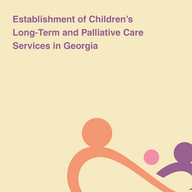 Establishment of Children’s Long-Term and Palliative Care Services in Georgia